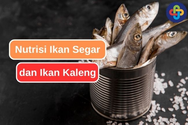 Perbedaan Nutrisi Ikan Segar dan Ikan Kaleng